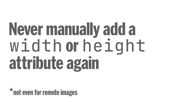 Never manually add a width or height attribute again, not even for remote images