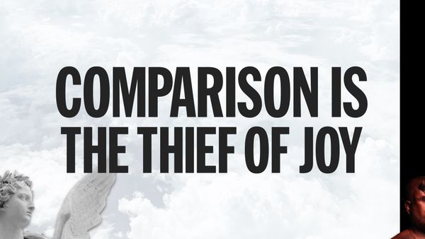 Comparison is the thief of joy