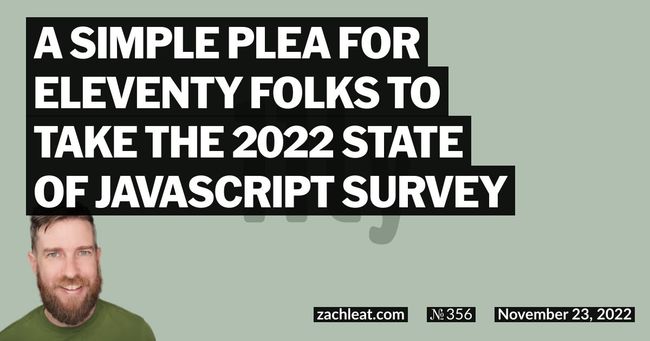 A simple plea for Eleventy folks to take the 2022 State of JavaScript Survey