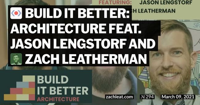Build IT Better: Architecture feat. Jason Lengstorf and Zach Leatherman