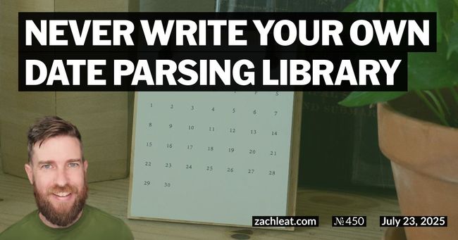 Never write your own Date Parsing Library