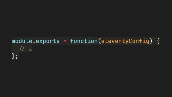 Your configuration file might look like module.exports = function(eleventyConfig) {}