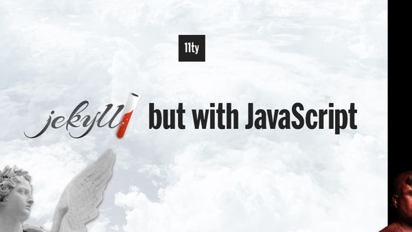 11ty wanted to be Jekyll but with JavaScript