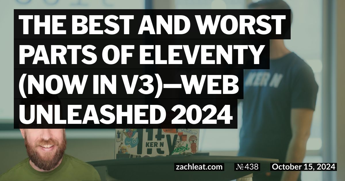 The Best And Worst Parts Of Eleventy (Now In v3)—Web Unleashed 2024