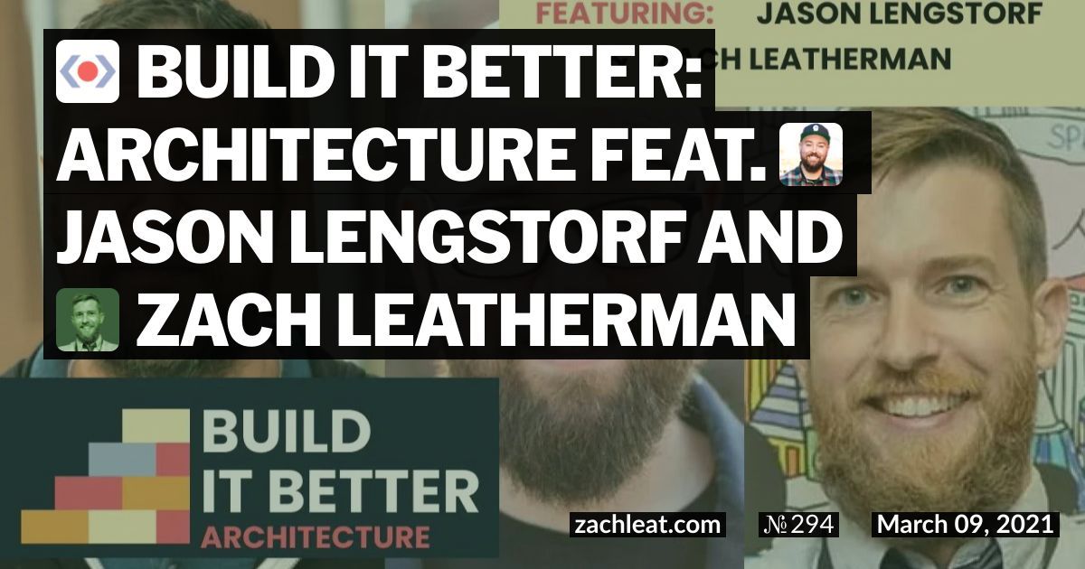 Build IT Better: Architecture feat. Jason Lengstorf and Zach Leatherman