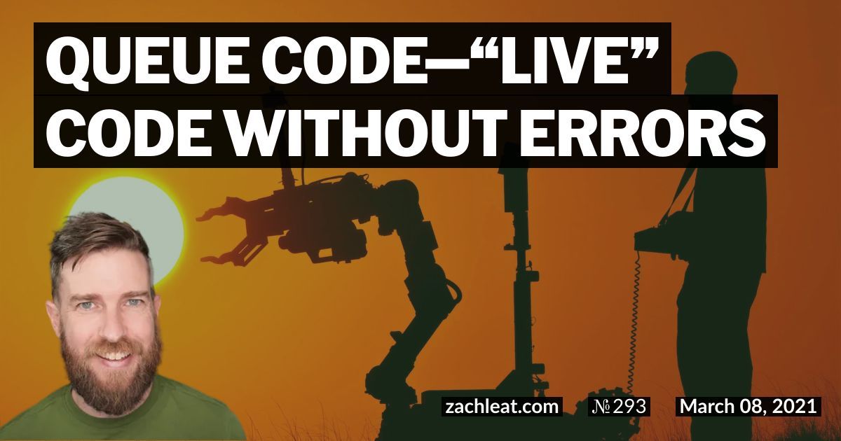 Queue Code—“Live” Code without Errors