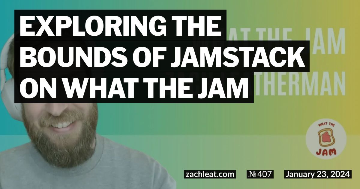 Exploring the Bounds of Jamstack on What the Jam